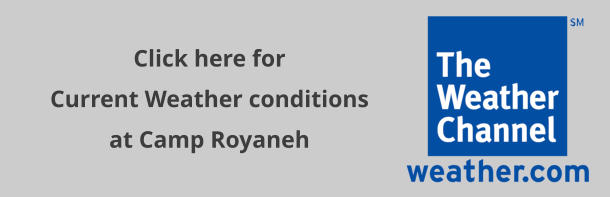 Click here for  Current Weather conditions at Camp Royaneh